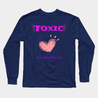 Toxic, but with genuine love Long Sleeve T-Shirt